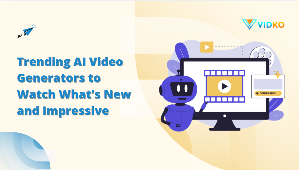 Trending AI Video Generators to Watch What’s New and Impressive